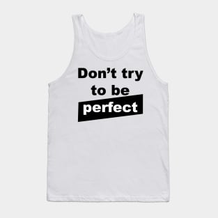 Don't try to be perfect Tank Top